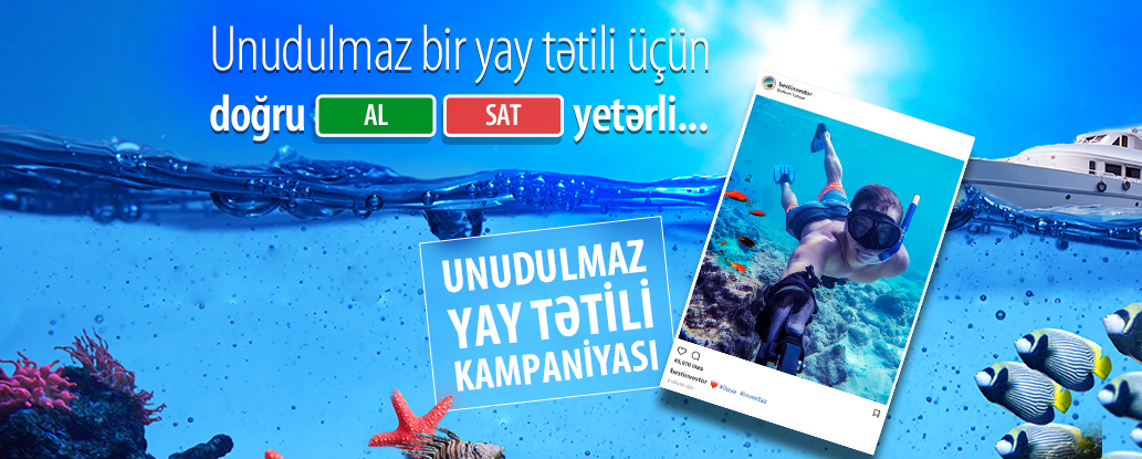 Unudulmaz bir yay tətili üçün doğru AL-SAT yetərli...